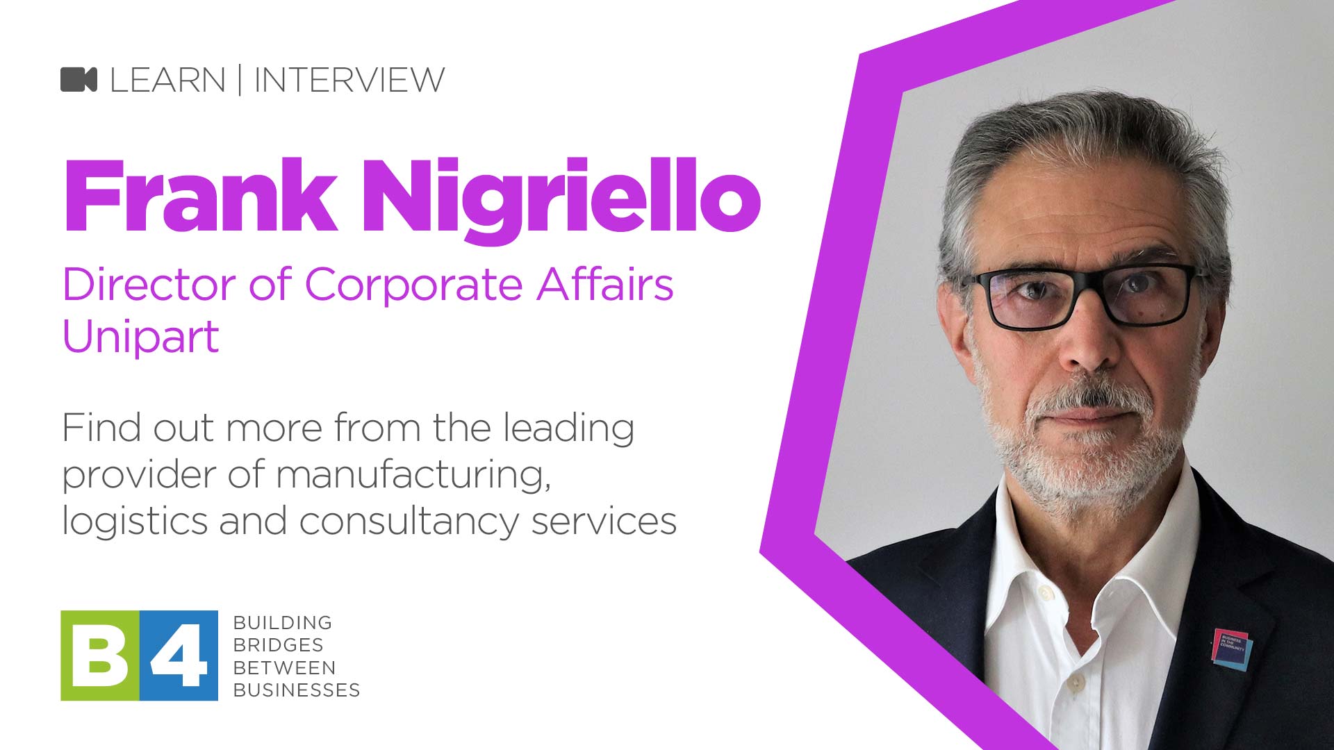 B4 Meets Frank Nigriello, Corporate Affairs Director at Unipart Group