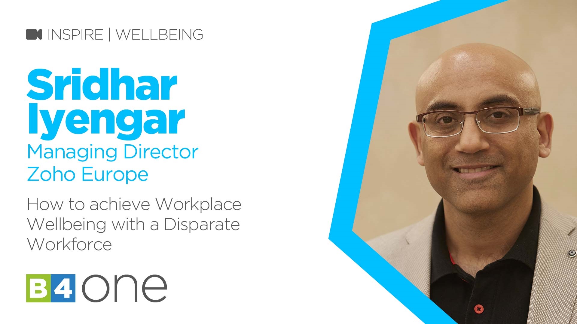 B4 One: How to achieve Workplace Wellbeing with a Disparate Workforce with Sridhar Iyengar