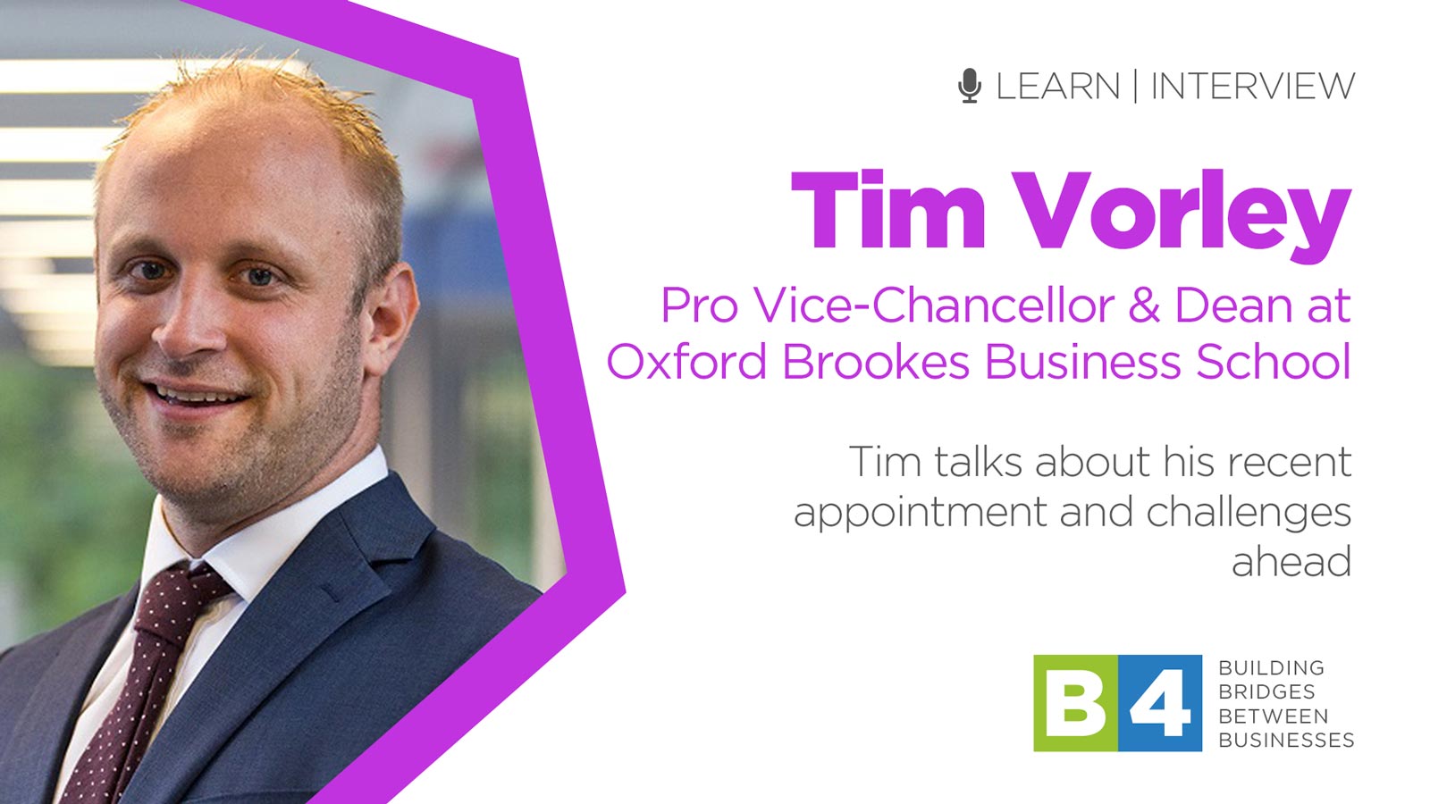 B4 Interview with Tim Vorley, Pro Vice-Chancellor and Dean of Oxford Brookes Business School