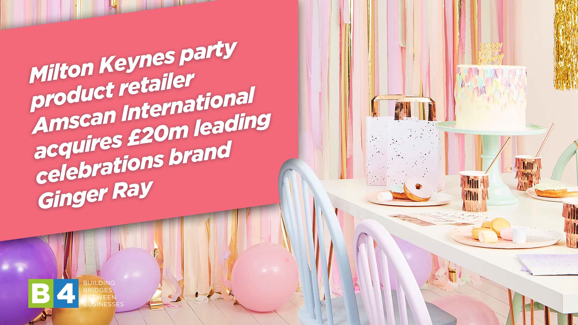 Milton Keynes party product retailer Amscan International acquires £20m leading celebrations brand Ginger Ray