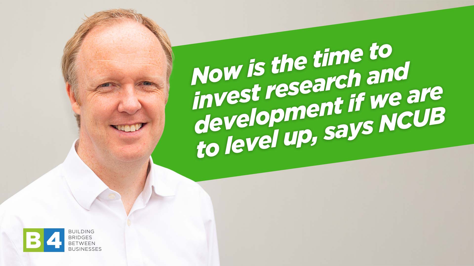 Now is the time to invest research and development if we are to level up, says NCUB