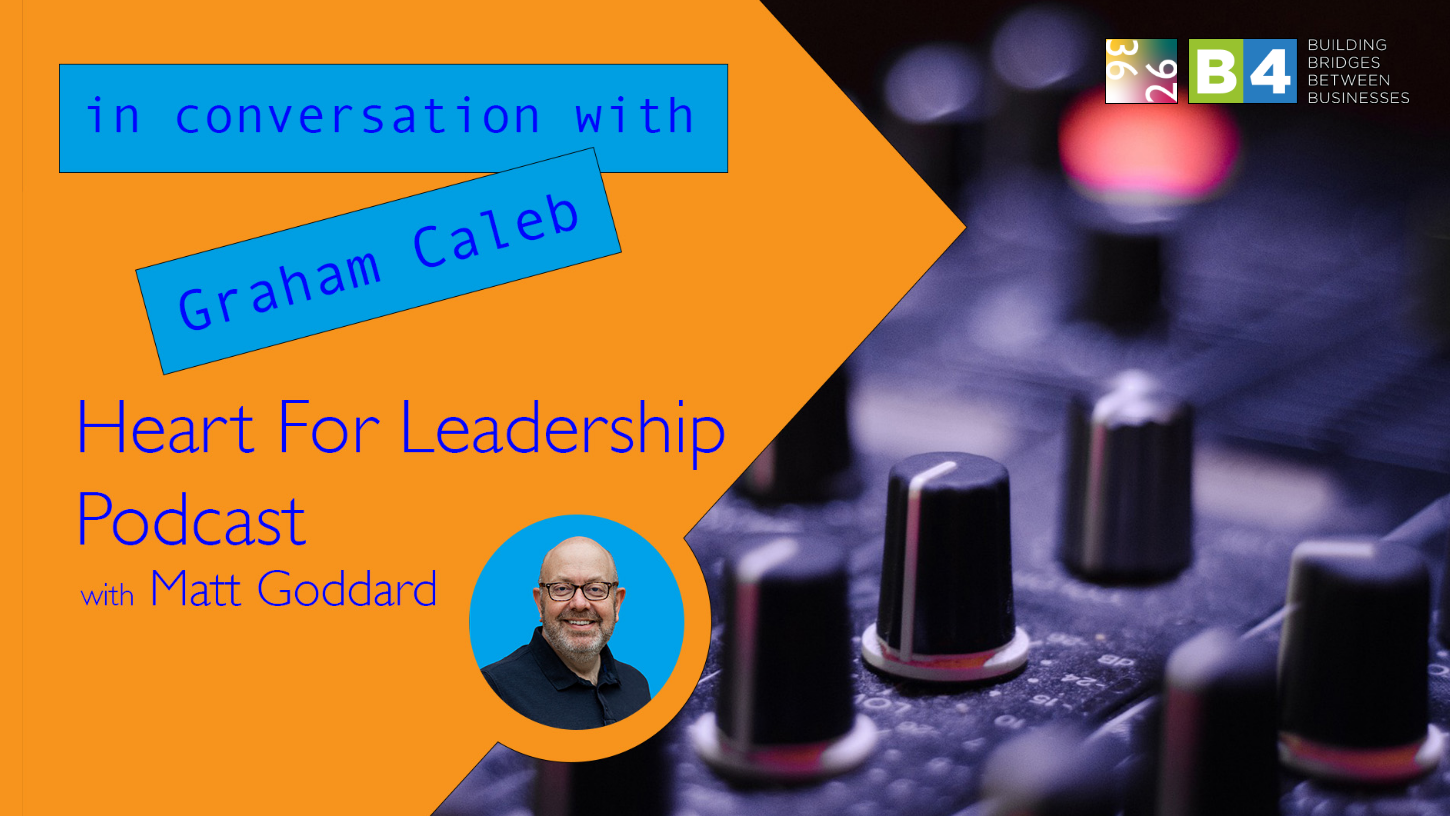 Heart For Leadership: Episode 1 with Graham Caleb