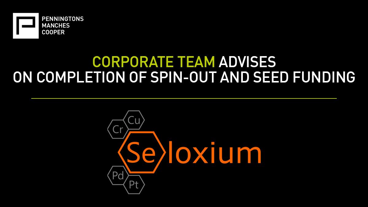 PENNINGTONS MANCHES COOPER ADVISES SELOXIUM ON ITS SPIN-OUT FROM OXFORD UNIVERSITY