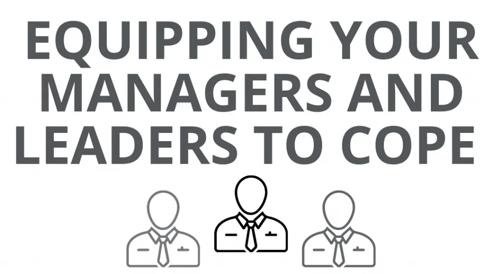 Equipping your Managers and Leaders to Cope 