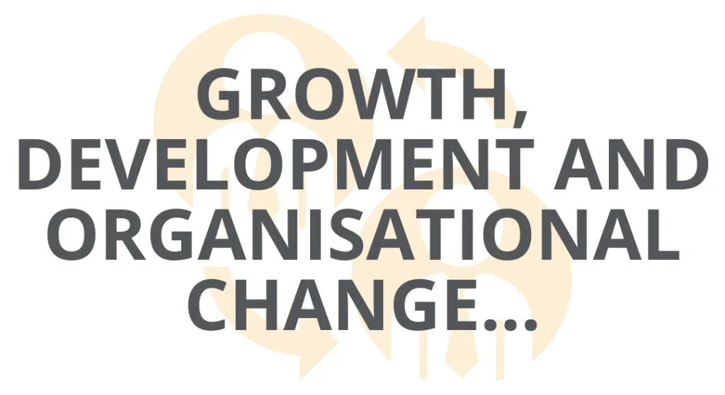 Growth, Development and Organisational Change…