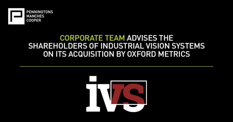 PENNINGTONS MANCHES COOPER ADVISES THE SHAREHOLDERS OF MACHINE VISION TECHNOLOGY SPECIALISTS INDUSTRIAL VISION SYSTEMS ON ITS ACQUISITION BY OXFORD METRICS