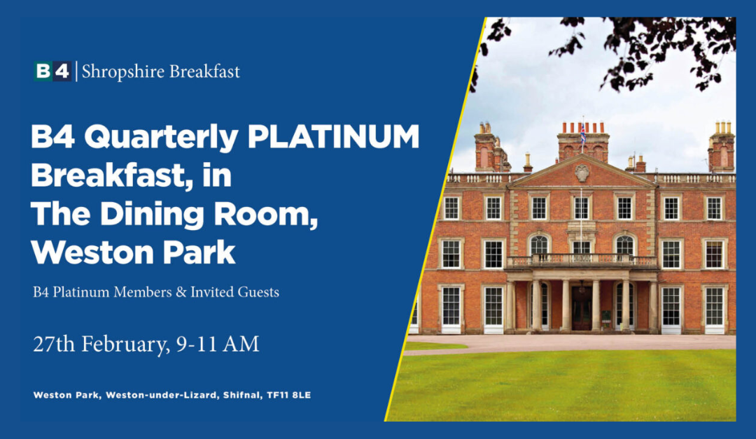 B4 Quarterly PLATINUM Breakfast, at The Main Dining Room, Weston Park